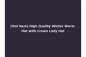 [Hot Item] High Quality Winter Warm Hat with Crown Lady Hat