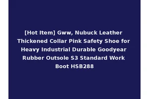 [Hot Item] Gww, Nubuck Leather Thickened Collar Pink Safety Shoe for Heavy Industrial Durable Goodyear Rubber Outsole S3 Standard Work Boot HSB288