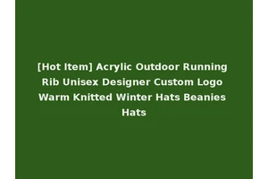 [Hot Item] Acrylic Outdoor Running Rib Unisex Designer Custom Logo Warm Knitted Winter Hats Beanies Hats