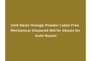 [Hot Item] Orange Powder Latex Free Mechanical Diamond Nitrile Gloves for Auto Repair