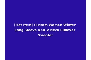 [Hot Item] Custom Women Winter Long Sleeve Knit V Neck Pullover Sweater