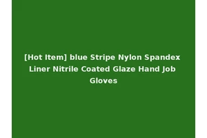 [Hot Item] blue Stripe Nylon Spandex Liner Nitrile Coated Glaze Hand Job Gloves