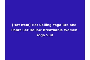 [Hot Item] Hot Selling Yoga Bra and Pants Set Hollow Breathable Women Yoga Suit