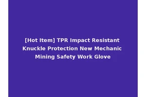 [Hot Item] TPR Impact Resistant Knuckle Protection New Mechanic Mining Safety Work Glove