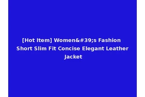 [Hot Item] Women's Fashion Short Slim Fit Concise Elegant Leather Jacket