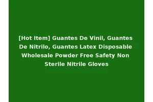 [Hot Item] Guantes De Vinil, Guantes De Nitrilo, Guantes Latex Disposable Wholesale Powder Free Safety Non Sterile Nitrile Gloves