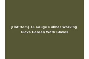 [Hot Item] 13 Gauge Rubber Working Glove Garden Work Gloves