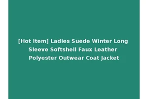 [Hot Item] Ladies Suede Winter Long Sleeve Softshell Faux Leather Polyester Outwear Coat Jacket