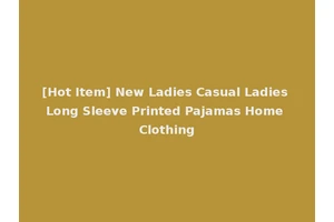 [Hot Item] New Ladies Casual Ladies Long Sleeve Printed Pajamas Home Clothing