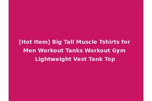 [Hot Item] Big Tall Muscle Tshirts for Men Workout Tanks Workout Gym Lightweight Vest Tank Top