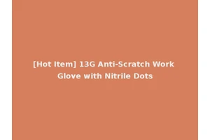 [Hot Item] 13G Anti-Scratch Work Glove with Nitrile Dots