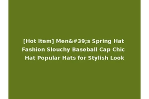 [Hot Item] Men's Spring Hat Fashion Slouchy Baseball Cap Chic Hat Popular Hats for Stylish Look