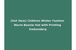 [Hot Item] Children Winter Fashion Warm Beanie Hat with Printing Embroidery