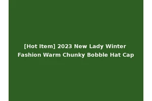 [Hot Item] 2023 New Lady Winter Fashion Warm Chunky Bobble Hat Cap