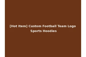 [Hot Item] Custom Football Team Logo Sports Hoodies