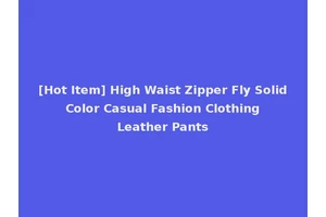[Hot Item] High Waist Zipper Fly Solid Color Casual Fashion Clothing Leather Pants