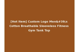 [Hot Item] Custom Logo Men's Cotton Breathable Sleeveless Fitness Gym Tank Top