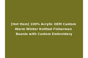 [Hot Item] 100% Acrylic OEM Custom Warm Winter Knitted Fisherman Beanie with Custom Embroidery