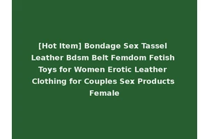 [Hot Item] Bondage Sex Tassel Leather Bdsm Belt Femdom Fetish Toys for Women Erotic Leather Clothing for Couples Sex Products Female