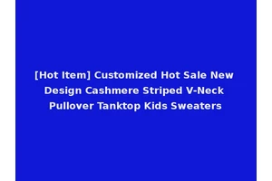 [Hot Item] Customized Hot Sale New Design Cashmere Striped V-Neck Pullover Tanktop Kids Sweaters