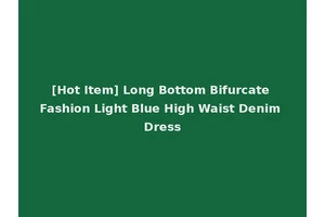 [Hot Item] Long Bottom Bifurcate Fashion Light Blue High Waist Denim Dress
