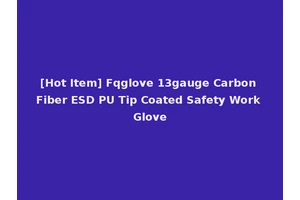 [Hot Item] Fqglove 13gauge Carbon Fiber ESD PU Tip Coated Safety Work Glove