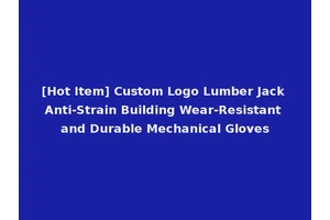 [Hot Item] Custom Logo Lumber Jack Anti-Strain Building Wear-Resistant and Durable Mechanical Gloves