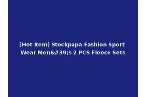 [Hot Item] Stockpapa Fashion Sport Wear Men's 2 PCS Fleece Sets
