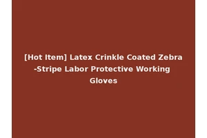 [Hot Item] Latex Crinkle Coated Zebra-Stripe Labor Protective Working Gloves