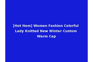 [Hot Item] Women Fashion Colorful Lady Knitted New Winter Custom Warm Cap