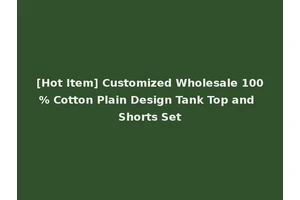 [Hot Item] Customized Wholesale 100% Cotton Plain Design Tank Top and Shorts Set