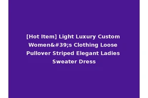 [Hot Item] Light Luxury Custom Women's Clothing Loose Pullover Striped Elegant Ladies Sweater Dress