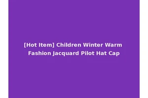 [Hot Item] Children Winter Warm Fashion Jacquard Pilot Hat Cap