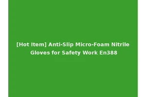 [Hot Item] Anti-Slip Micro-Foam Nitrile Gloves for Safety Work En388