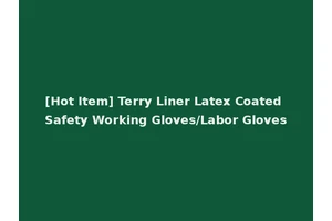 [Hot Item] Terry Liner Latex Coated Safety Working Gloves/Labor Gloves