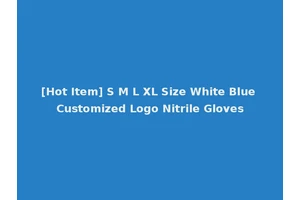 [Hot Item] S M L XL Size White Blue Customized Logo Nitrile Gloves