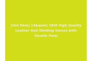 [Hot Item] 14" OEM High Quality Leather Red Welding Gloves with Double Palm
