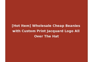 [Hot Item] Wholesale Cheap Beanies with Custom Print Jacquard Logo All Over The Hat