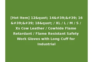 [Hot Item] 12" 14'' 16'' 18" / XL / L / M / S / Xs Cow Leather / Cowhide Flame Retardant / Flame Resistant Safety Work Gloves with Long Cuff for Industrial