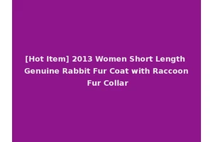 [Hot Item] 2013 Women Short Length Genuine Rabbit Fur Coat with Raccoon Fur Collar