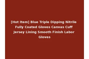 [Hot Item] Blue Triple Dipping Nitrile Fully Coated Gloves Canvas Cuff Jersey Lining Smooth Finish Labor Gloves