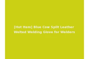 [Hot Item] Blue Cow Split Leather Welted Welding Glove for Welders