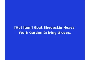 [Hot Item] Goat Sheepskin Heavy Work Garden Driving Gloves.