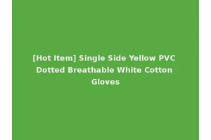 [Hot Item] Single Side Yellow PVC Dotted Breathable White Cotton Gloves