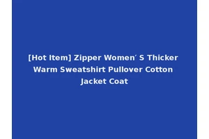 [Hot Item] Zipper Women′ S Thicker Warm Sweatshirt Pullover Cotton Jacket Coat