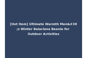 [Hot Item] Ultimate Warmth Men's Winter Balaclava Beanie for Outdoor Activities