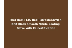 [Hot Item] 13G Red Polyester/Nylon Knit Black Smooth Nitrile Coating Glove with Ce Certification