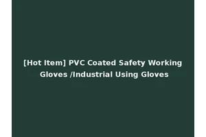 [Hot Item] PVC Coated Safety Working Gloves /Industrial Using Gloves