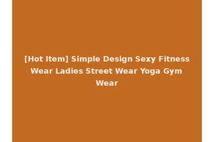 [Hot Item] Simple Design Sexy Fitness Wear Ladies Street Wear Yoga Gym Wear