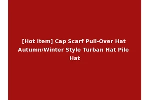[Hot Item] Cap Scarf Pull-Over Hat Autumn/Winter Style Turban Hat Pile Hat